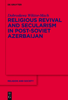 Religious Revival and Secularism in Post-Soviet Azerbaijan 3110534622 Book Cover