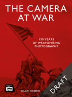 The Camera at War: 150 Years of Weaponising Photography 1781579652 Book Cover