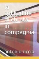 la solitudine di chi sta in compagnia 1081958006 Book Cover
