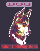 Dog Adult Coloring Book: 30 dogs illustrations for adults, and Perfect for Stress Management, Relief and Art Color Therapy B09TF9C1JZ Book Cover