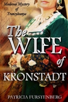 The Wife of Kronstadt: Medieval Mystery of Transylvania B0H94XY72P Book Cover