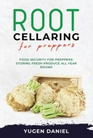 Root Cellaring for Preppers: Food Security for Preppers: Storing Fresh Produce All Year Round 1088203019 Book Cover