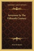 Inverness in the Fifteenth Century 1021307211 Book Cover