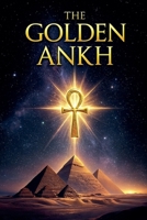 The Book of The Golden Ankh B0G6CRLNH7 Book Cover