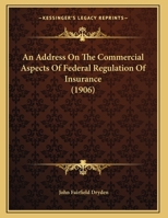 An Address On The Commercial Aspects Of Federal Regulation Of Insurance 1120146577 Book Cover