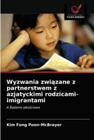 Wyzwania związane z partnerstwem z azjatyckimi rodzicami-imigrantami: A Badanie jakościowe 6202899786 Book Cover