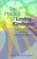 The Practice Of Loving Kindness: A GUIDE TO SPIRITUAL FULFILLMENT AND SOCIAL HARMONY 1565481801 Book Cover