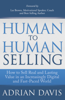 Human to Human Selling: How to Sell Real and Lasting Value in an Increasingly Digital and Fast-Paced World 163047195X Book Cover
