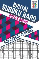 Brutal Sudoku Hard Puzzle Books for Expert Players 1645215725 Book Cover
