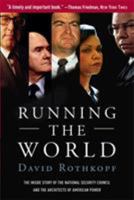 Running The World: the Inside Story of the National Security Council and the Architects of American Power 1586484230 Book Cover