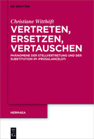 Vertreten, Ersetzen, Vertauschen: Ph�nomene Der Stellvertretung Und Der Substitution Im 'Prosalancelot' 3110400782 Book Cover