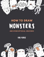 How to Draw Monsters and Other Mythical Creatures for Kids: Easy Step by Step Drawing: Fun with Education B08RKF2R7K Book Cover