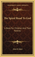 The Spiral Road to God: A Book for Children and Their Parents 1163162426 Book Cover