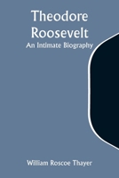 Theodore Roosevelt: An Intimate Biography 9357949194 Book Cover