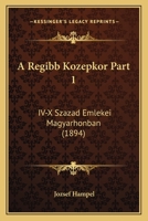 A Regibb Kozepkor Part 1: IV-X Szazad Emlekei Magyarhonban (1894) 1160764549 Book Cover