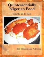 Quintessentially Nigerian Food: Simply at Its Best 1467880094 Book Cover