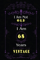 I Am Not Old I Am 68 Years Vintage: 68th Birthday Gifts For Men or Women. 6x9 Inch 100 Pages Perfect Birthday Gift Notebook For Men & Women. Cool Present for your old friend too. 1670057240 Book Cover