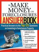 The Make Money on Foreclosures Answer Book: Practical Answers to More Than 125 Questions on Investing in Foreclosure Property 157248649X Book Cover
