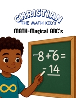 Christian the Math Kid's MATH-Magical ABCs B0FLJKCK3X Book Cover