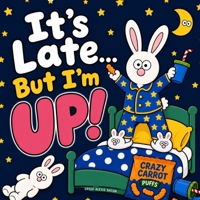 It’s Late… But I’m UP!: A Funny Toddler Bedtime Story About Night Wake-Ups, Snacks, and Not Wanting to Sleep B0GZGRTXLG Book Cover