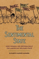 The Sentimental State: How Women-Led Reform Built the American Welfare State 0820366056 Book Cover