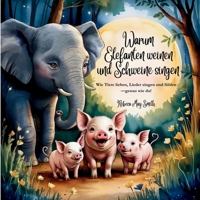 Warum Elefanten Weinen und Schweine Singen: Wie Tiere lieben, Lieder singen und fühlen – genau wie du! (Und was sie uns über emotionale Intelligenz lehren) B0FJ4NYDQY Book Cover