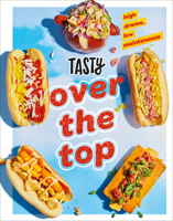 Tasty Over the Top: High Drama, Low Maintenance: A Cookbook 0593233476 Book Cover