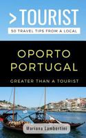 GREATER THAN A TOURIST- OPORTO PORTUGAL: 50 Travel Tips from a Local 1790913918 Book Cover