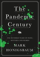 The Pandemic Century: One Hundred Years of Panic, Hysteria and Hubris 0393254755 Book Cover