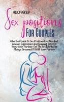 Sex Positions for Couples: A Factual Guide To Sex Positions For Men And Woman Experience And Training To Get To Know Your Partner. Get The Sex Life You've Always Dreamed Of With Your Partner 1802359621 Book Cover