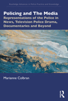 Policing and The Media: Representations of the Police in News, Television Police Drama, Documentaries and Beyond (Routledge Advances in Police Practice and Knowledge) 1032235330 Book Cover