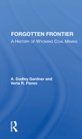 Forgotten Frontier: A History of Wyoming Coal Mining 0367003821 Book Cover