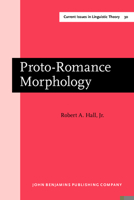 Proto-Romance Morphology (Amsterdam Studies in the Theory and History of Linguistic Science, Series IV: Current Issues in Linguistic Theory) 9027235228 Book Cover