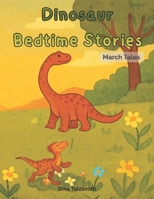 Dinosaur Bedtime Stories: March Tales for Kids B0GQPW71Z3 Book Cover