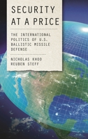 Security at a Price: The International Politics of U.S. Ballistic Missile Defense 1442254572 Book Cover