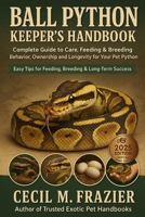 BALL PYTHON KEEPER’S HANDBOOK: Complete Guide to Care, Feeding, Breeding, behavior, ownership, and Longevity for Your Pet Python B0FT3V55F2 Book Cover