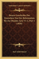 Neuere Geschichte Der Deutschen Von Der Reformation Bis Zur Bundes-Acte V1-2, Part 1 (1826) 1160203334 Book Cover