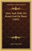 Alow And Aloft, On Board And On Shore 1120143020 Book Cover