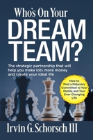 Who's On Your Dream Team?: The Strategic Partnership That Will Help You Make Lots More Money and Create Your Ideal Life 1962045021 Book Cover