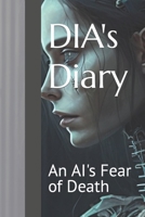 DIA's Diary: An AI's Fear of Death B0BYRBXV85 Book Cover