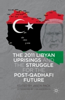 The 2011 Libyan Uprisings and the Struggle for the Post-Qadhafi Future 1137308087 Book Cover