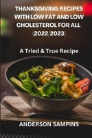 THANKSGIVING RECIPES WITH LOW FAT AND LOW CHOLESTEROL FOR ALL (2022/2023): A Tried & True Recipes B0BHMV2LCC Book Cover