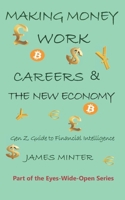 Making Money Work: Careers & the New Economy: The Gen Z Guide to Financial Intelligence 1910727644 Book Cover