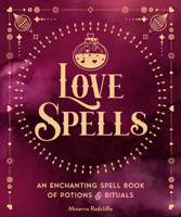 Love Spells: An Enchanting Spell Book of Potions & Rituals 1577153146 Book Cover