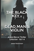 The Black Key - Dead man's violin: A Kate Mercer Thriller Collection - Vol 1-4 B0G6KRZQRT Book Cover