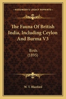 The Fauna Of British India, Including Ceylon And Burma V3: Birds 1164075829 Book Cover