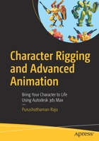 Character Rigging and Advanced Animation: Bring Your Character to Life Using Autodesk 3ds Max 1484250362 Book Cover