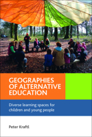 Geographies of Alternative Education: Diverse Learning Spaces for Children and Young People 1447300505 Book Cover