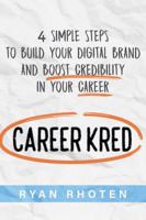 CareerKred: 4 Simple Steps to Build Your Digital Brand and Boost Credibility in Your Career 1732493502 Book Cover