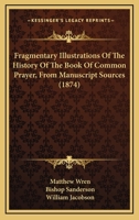 Fragmentary Illustrations of the History of the Book of Common Prayer: From Manuscript Sources 3337277926 Book Cover